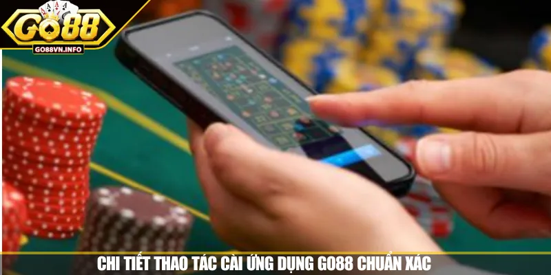 Chi tiết thao tác cài ứng dụng GO88 chuẩn xác