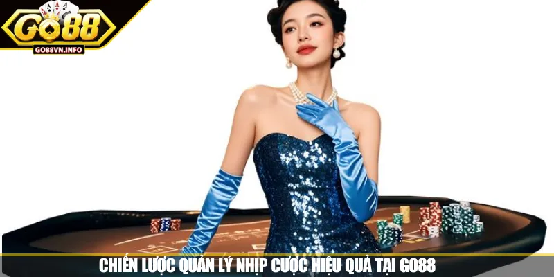 Chiến lược quản lý nhịp cược hiệu quả tại GO88 