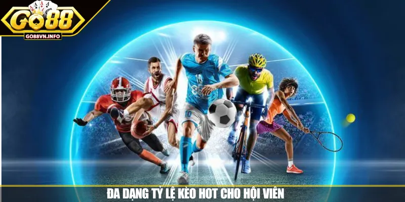 Đa dạng tỷ lệ kèo hot cho hội viên 