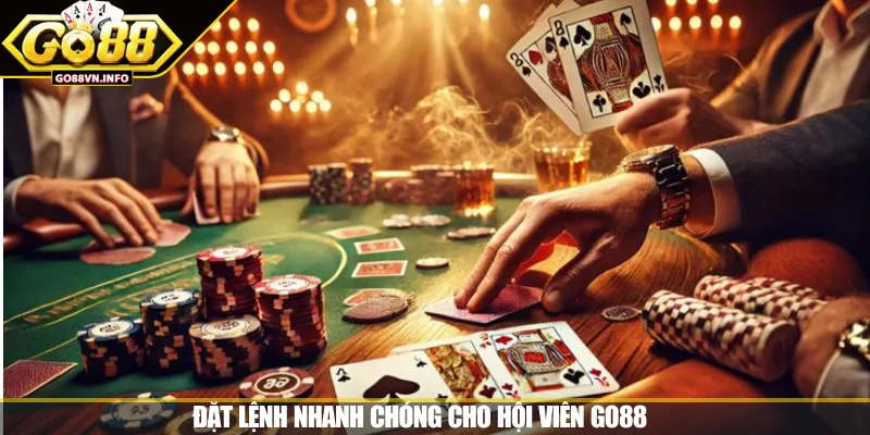 Đặt lệnh nhanh chóng cho hội viên GO88 
