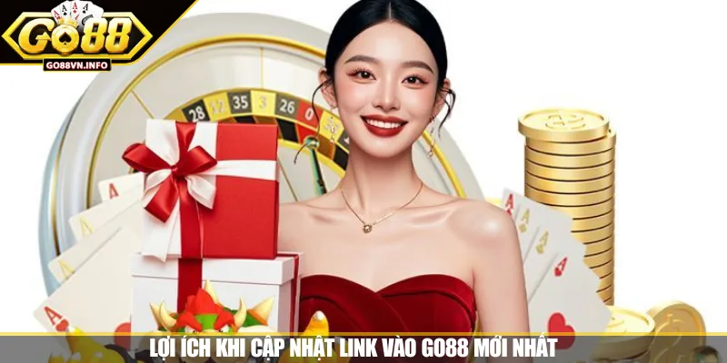 Lợi ích khi cập nhật link vào GO88 mới nhất