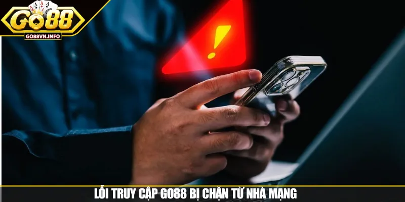 Lỗi truy cập GO88 bị chặn từ nhà mạng 