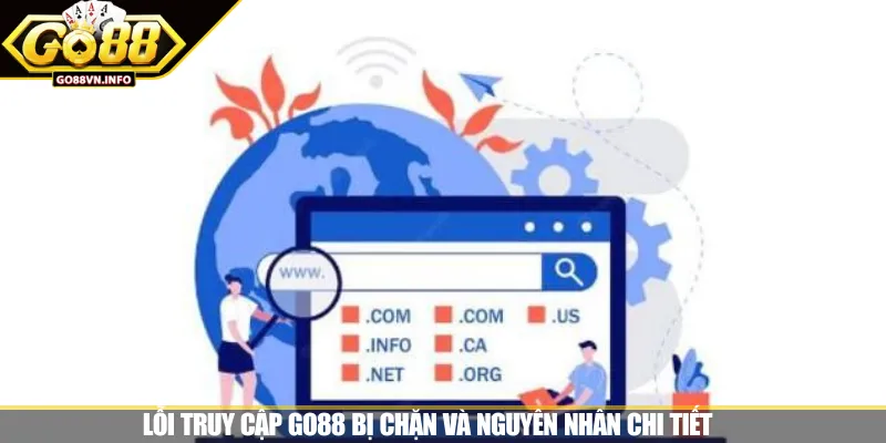 Lỗi truy cập GO88 bị chặn và nguyên nhân chi tiết