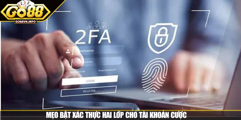 Mẹo bật xác thực hai lớp cho tài khoản cược 