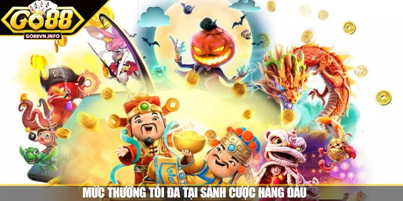 Mức thưởng tối đa tại sảnh cược hàng đầu 