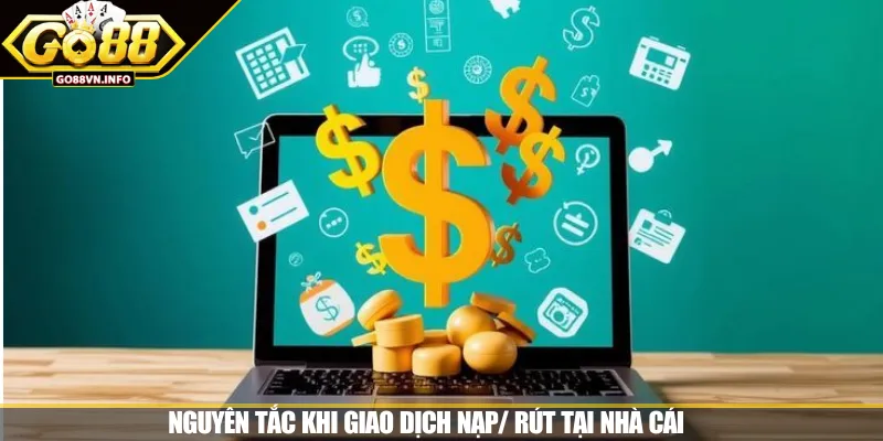 Nguyên tắc khi giao dịch nạp/ rút tại nhà cái