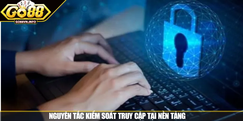Nguyên tắc kiểm soát truy cập tại nền tảng