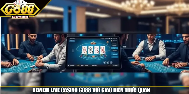 Review Live Casino GO88 với giao diện trực quan 