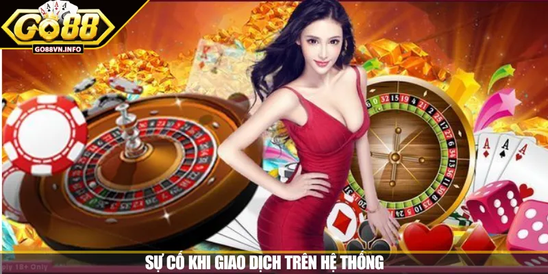 Sự cố khi giao dịch trên hệ thống