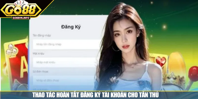 Thao tác hoàn tất đăng ký tài khoản cho tân thủ 