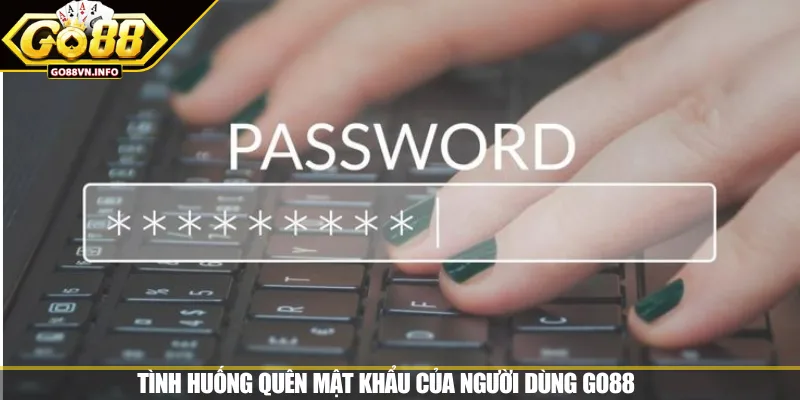 Tình huống quên mật khẩu của người dùng GO88