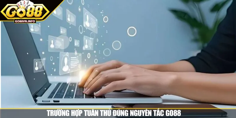 Trường hợp tuân thủ đúng nguyên tắc GO88