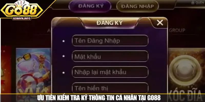 Ưu tiên kiểm tra kỹ thông tin cá nhân tại GO88 