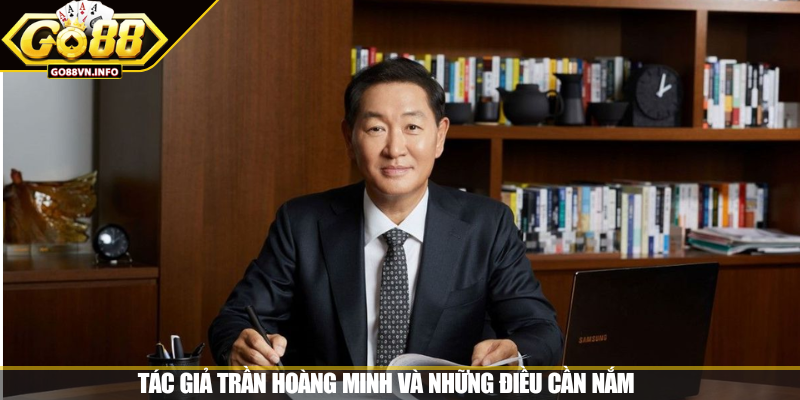 Tác giả Trần Hoàng Minh và những điều cần nắm